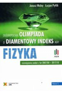 Olimpiada o Diamentowy Indeks AGH. FIZYKA. Rozwizania zada z lat 2007/08–2017/18 (/18)