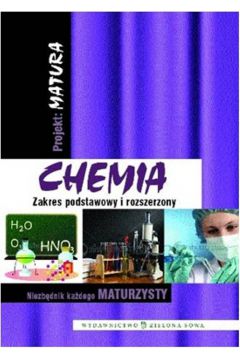 Projekt Matura Chemia zakres podstawowy i rozszerzony Niezbdnik kadego maturzysty