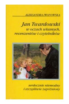 Jan twardowski w oczach wasnych, recenzentw i czytelnikw