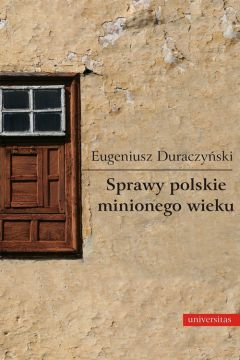 Sprawy polskie minionego wieku Eugeniusz Duraczyski