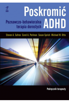 Poskromi ADHD. Poznawczo-behawioralna terapia dorosych. Podrcznikterapeuty