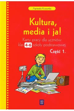 Kultura, media i ja ! Szkoa Podstawowa kl. 4-6 Karty pracy cz 1