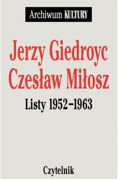 Jerzy Giedroyc, Czeslaw Miosz Listy 1952 - 1963