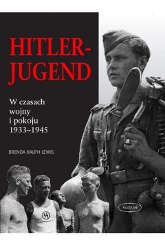 Hitler-Jugend W czasach wojny i pokoju 1933-1945 Brenda Ralph Lewis