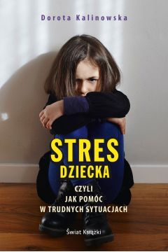 Stres dziecka czyli jak pomc w trudnych sytuacjach
