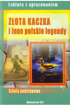 Zota Kaczka i inne polskie legendy. Lektura z opracowaniem (zielona seria)