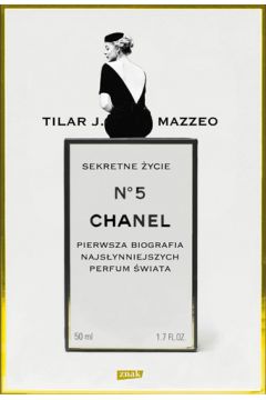 Sekretne ycie Chanel No 5. Pierwsza biografia...