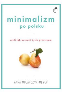 Minimalizm po polsku czyli jak uczyni ycie prostszym
