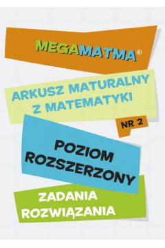 eBook Matematyka-Arkusz maturalny. MegaMatma nr 2. Poziom rozszerzony. Zadania z rozwizaniami. pdf