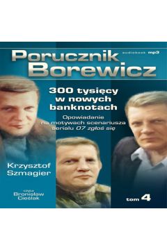 Audiobook Porucznik Borewicz – 300 tysicy w nowych banknotach Opowiadanie na motywach scenariusza serialu 07 zgo si mp3