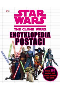 Star Wars. The Clone Wars. Encyklopedia postaci