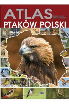 Atlas ilustrowana encyklopedia ptakw polski wyd. 2014