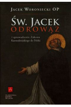 w. Jacek Odrow i sprowadzenie Zakonu Kaznodziejskiego do Polski