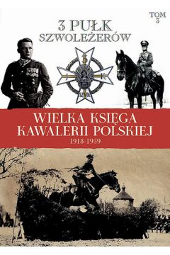 Wielka Ksiga Kawalerii Polskiej 1918-1939 Tom 3