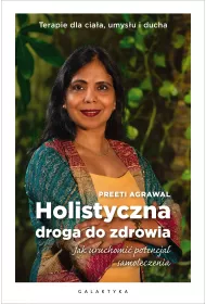Holistyczna droga do zdrowia. Jak uruchomi potencja samoleczenia