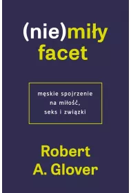 (Nie)miy facet. Mskie spojrzenie na mio, seks i zwizki