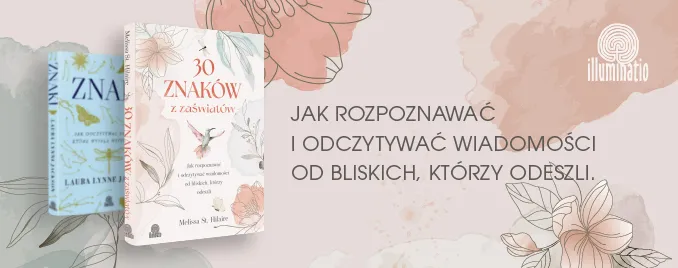 30 znak�w z za�wiat�w. Jak rozpoznawa� i odczytywa� wiadomo�ci od bliskich, kt�rzy odeszli