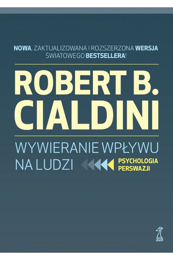 Wywieranie wpływu na ludzi. Psychologia perswazji Robert B. Cialdini