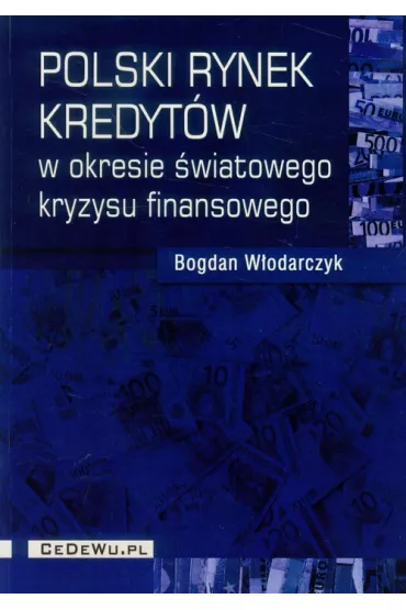 Polski rynek kredyt�w w okresie �wiatowego kryzysu finansowego - Bogdan W�odarczyk