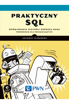 Praktyczny SQL. Opowiadanie historii przez dane – przewodnik dla pocztkujcych