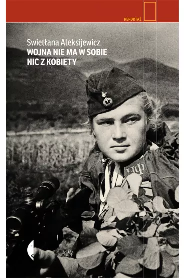 Wojna nie ma w sobie nic z kobiety - Swiet�ana Aleksijewicz