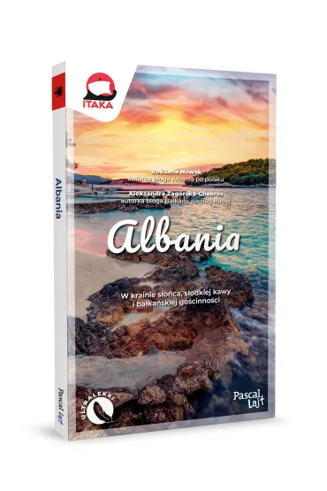 Albania. W krainie s�o�ca, s�odkiej kawy i ba�ka�skiej go�cinno�ci. Pascal Lajt - Aleksandra  Zag�rska-Chabros, Roksana Nowak