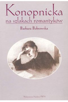 Konopnicka na szlakach romantyk�w - Barbara Bobrowska - Barbara Bobrowska
