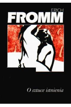 O sztuce istnienia - Fromm Erich