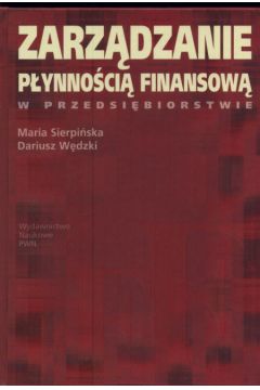 Zarz�dzanie p�ynno�ci� finansow� w przedsi�biorstwie - Sierpi�ska Maria, Wedzki Dariusz - Dariusz W�dzki, Maria Sierpi�ska