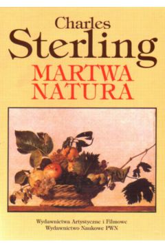 Martwa Natura od staro�ytno�ci do XXw - Sterling Charles - Sterling Charles