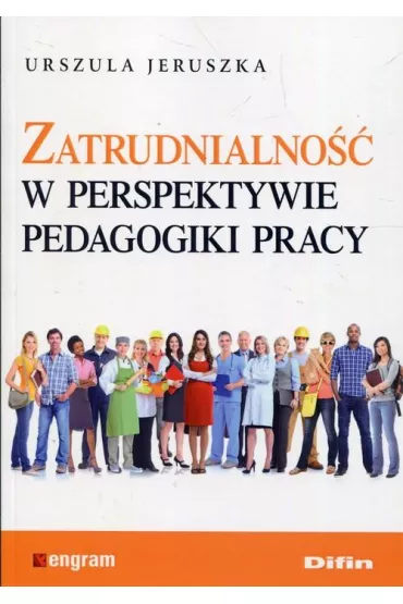 Zatrudnialno�� w perspektywie pedagogiki pracy - Urszula Jeruszka