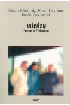 Mi�dzy Panem a Plebanem - Michnik Adam i Tischner J�zef - Michnik Adam i Tischner J�zef