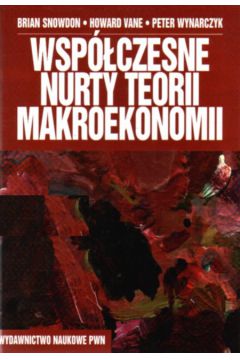 Wsp�czesne nurty teorii makroekonomii - Snowdon Brian i inni - Snowdon Brian i inni