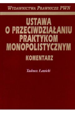 Ustawa o przeciwdzia�aniu praktykom monopolistycznym. - �awicki Tadeusz - Tadeusz �awicki