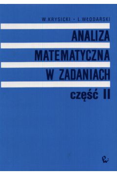 Analiza matematyczna w zadaniach - Krysicki W�odzimierz i W�odarski Lech - Krysicki W�odzimierz i W�odarski Lech