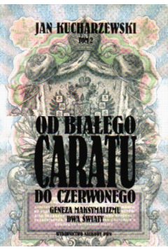 Od bia�ego Caratu do Czerwonego - Kucharzewski Jan - Jan Kucharzewski