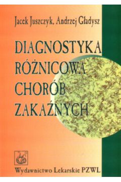 Diagnostyka r�nicowa chor�b zaka�nych - Juszczyk Jacek i inni - Juszczyk Jacek i inni