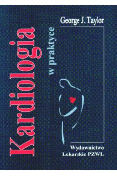 Kardiologia w praktyce - Taylor George J. - Taylor J. George