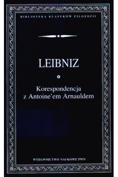 Korespondencja z Antoie'em Arnauldem - Leibnitz Gottfried W. - Wilhelm Leibnitz Gottfried