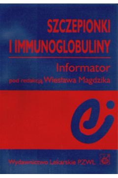 Szczepionki i immunoglobiny - Magdzik Wies�aw - Wies�aw Magdzik