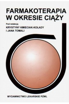 Farmakoterapia w okresie ci��y - Kmieciak-Ko�ada Krystna i inni - Kmieciak-Ko�ada Krystna i inni