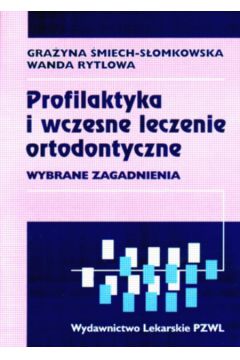 Profilaktyka i wczesne leczenie ortodontyczne - �miech-S�omkowska Gra�yna i inni - �miech-S�omkowska Gra�yna i inni