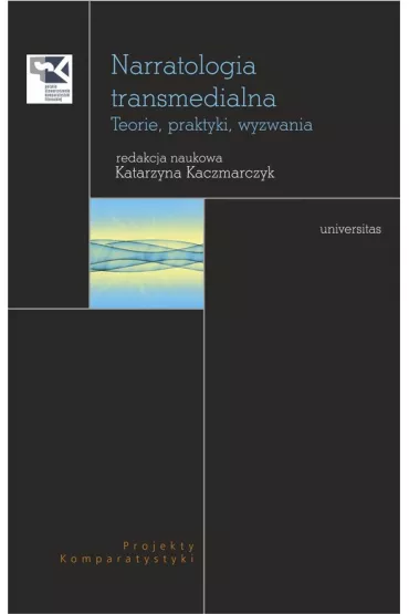 Narratologia transmedialna. Teorie, praktyki, wyz. - Katarzyna Kaczmarczyk