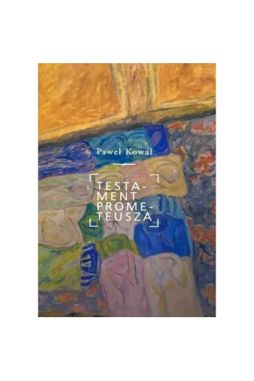 Testament Prometeusza - Pawe� Kowal