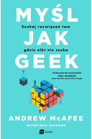 My�l jak geek. Szukaj rozwi�za� tam, gdzie nikt nie szuka - Andrew McAfee