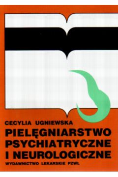 Piel�gniarstwo psychiatryczne i neurologiczne - Ugniewska Cecylia - Cecylia Ugniewska