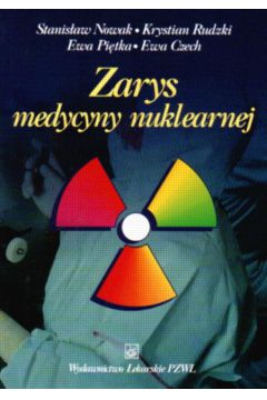 Zarys medycyny nuklearnej - Nowak Stanis�aw i inni - Nowak Stanis�aw i inni