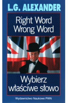 Right Wort, Wrong Word. Wybierz w�a�ciwe s�owo - L. G. Alexander
