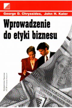 Wprowadzenie do etyki biznesu - George D. Chryssides, John H. Kaler - John H. Kaler, George D Chryssides