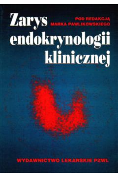 Zarys endokrynologii klinicznej - Pawlikowski Marek i inni - Pawlikowski Marek i inni